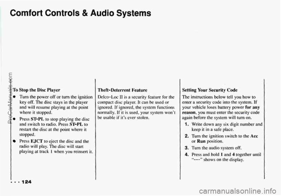 CHEVROLET CAMARO 1993 Owners Manual Comfort Controls & Audio Systems
To Stop the Disc Player
0
0
Turn the power off or turn the ignition
key off. The disc stays in the player
and will resume playing at the point
where CHEVROLET CAMARO 1993 Owners Manual Comfort Controls & Audio Systems
To Stop the Disc Player
0
0
Turn the power off or turn the ignition
key off. The disc stays in the player
and will resume playing at the point
where
