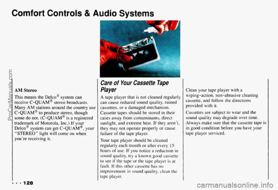 CHEVROLET CAMARO 1993 Owners Manual Comfort Controls & Audio Systems
AM Stereo
This means the Delco@ system can
receive C-QUAM@ stereo broadcasts.
Many AM stations around the country use
C-QUAM@
to produce stereo, thou CHEVROLET CAMARO 1993 Owners Manual Comfort Controls & Audio Systems
AM Stereo
This means the Delco@ system can
receive C-QUAM@ stereo broadcasts.
Many AM stations around the country use
C-QUAM@
to produce stereo, thou