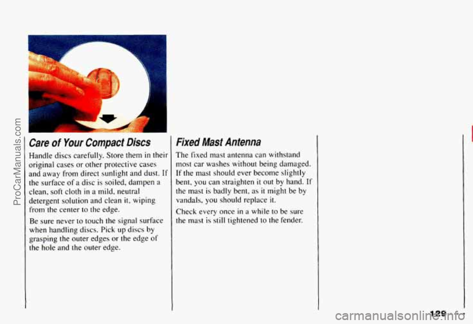CHEVROLET CAMARO 1993 Owners Manual I Care of Your Compact Discs
Handle discs carefully. Store them in their
original cases or other protective cases
and away from direct sunlight and dust. If
the surface of a disc is soile CHEVROLET CAMARO 1993 Owners Manual I Care of Your Compact Discs
Handle discs carefully. Store them in their
original cases or other protective cases
and away from direct sunlight and dust. If
the surface of a disc is soile