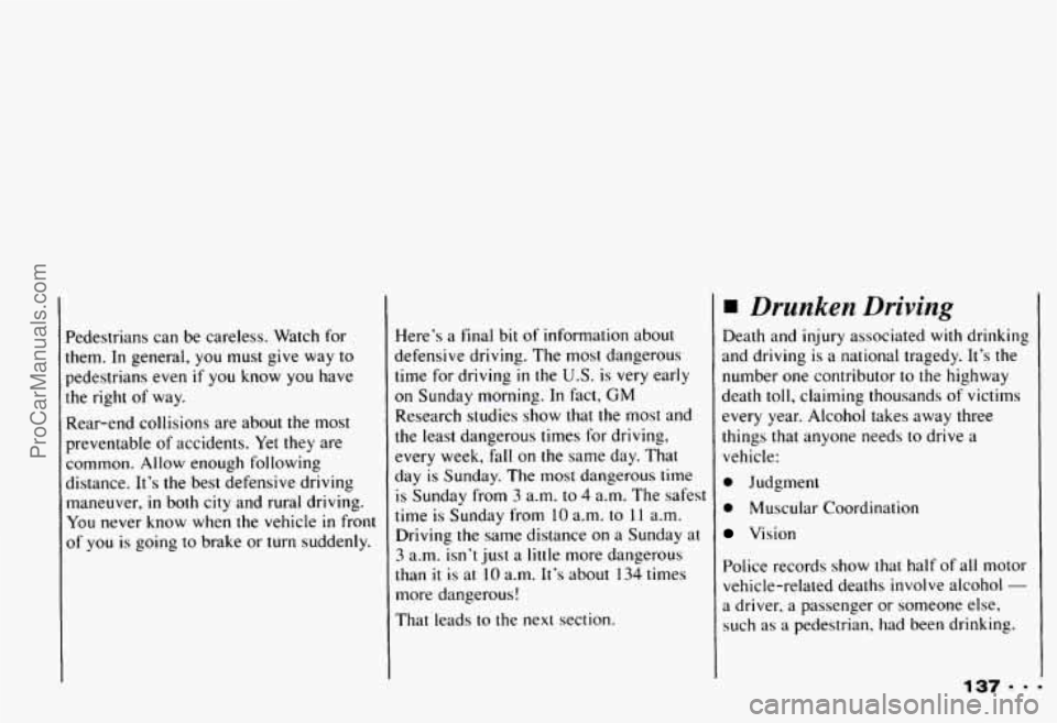 CHEVROLET CAMARO 1993 Owners Manual ?edestrians can be careless. Watch for
hem.
In general, you must give way to
Jedestrians even if you know you have
.he right of way.
Xear-end collisions are about the most
xeven CHEVROLET CAMARO 1993 Owners Manual ?edestrians can be careless. Watch for
hem.
In general, you must give way to
Jedestrians even if you know you have
.he right of way.
Xear-end collisions are about the most
xeven