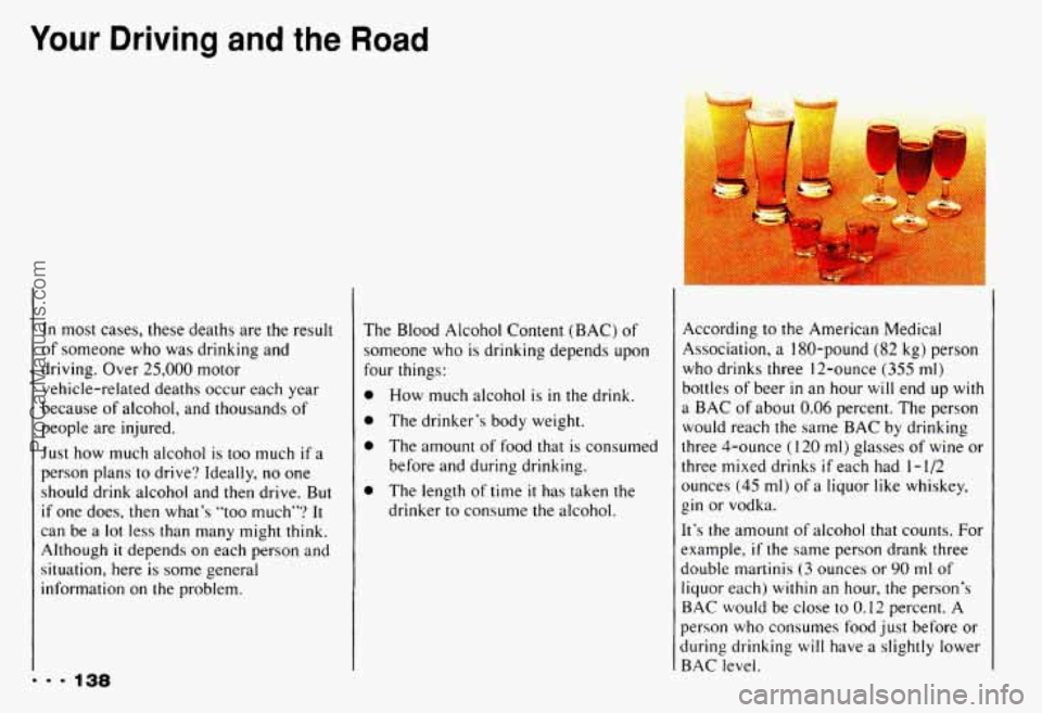 CHEVROLET CAMARO 1993 Owners Manual Your Driving and the Road
... 138
In most cases, these deaths are the result
of someone who was drinking and
driving. Over
25,000 motor
vehicle-related deaths occur each year
because CHEVROLET CAMARO 1993 Owners Manual Your Driving and the Road
... 138
In most cases, these deaths are the result
of someone who was drinking and
driving. Over
25,000 motor
vehicle-related deaths occur each year
because