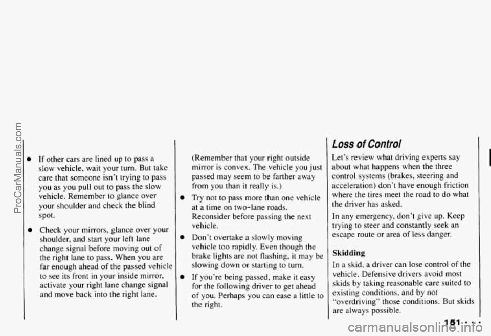CHEVROLET CAMARO 1993 Owners Manual If other cars are lined up to pass a
slow vehicle, wait your turn.
But take
care that someone isn’t
trying to pass
you as you pull out
to pass the slow
vehicle. Remember to gla CHEVROLET CAMARO 1993 Owners Manual If other cars are lined up to pass a
slow vehicle, wait your turn.
But take
care that someone isn’t
trying to pass
you as you pull out
to pass the slow
vehicle. Remember to gla