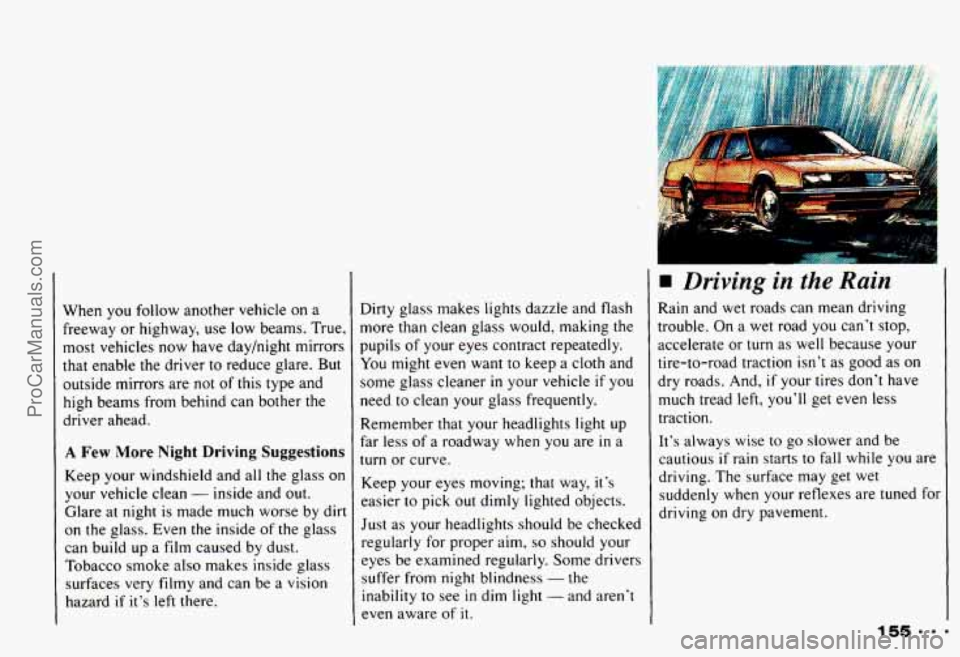 CHEVROLET CAMARO 1993 Owners Manual When you follow another vehicle on a
freeway or highway, use low beams. True,
most vehicles now have day/night mirrors
that enable the driver to reduce glare. But
outside mirrors CHEVROLET CAMARO 1993 Owners Manual When you follow another vehicle on a
freeway or highway, use low beams. True,
most vehicles now have day/night mirrors
that enable the driver to reduce glare. But
outside mirrors
