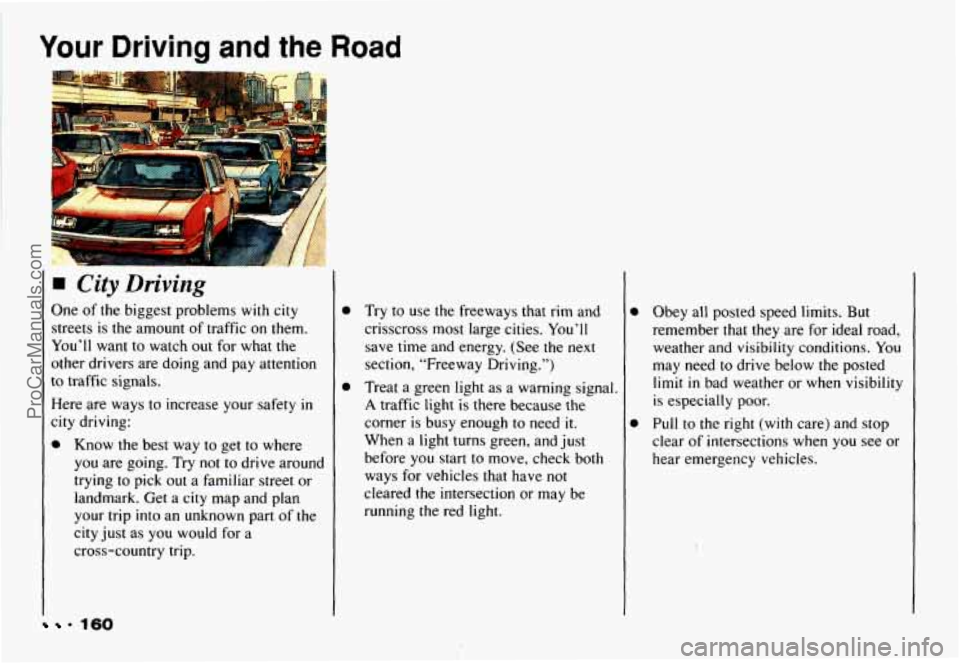 CHEVROLET CAMARO 1993 Owners Manual Your Driving and the Road
City Driving
One of the biggest problems with city
streets is the amount of traffic on them.
You’ll want to watch out for what the
other drivers are d CHEVROLET CAMARO 1993 Owners Manual Your Driving and the Road
City Driving
One of the biggest problems with city
streets is the amount of traffic on them.
You’ll want to watch out for what the
other drivers are d