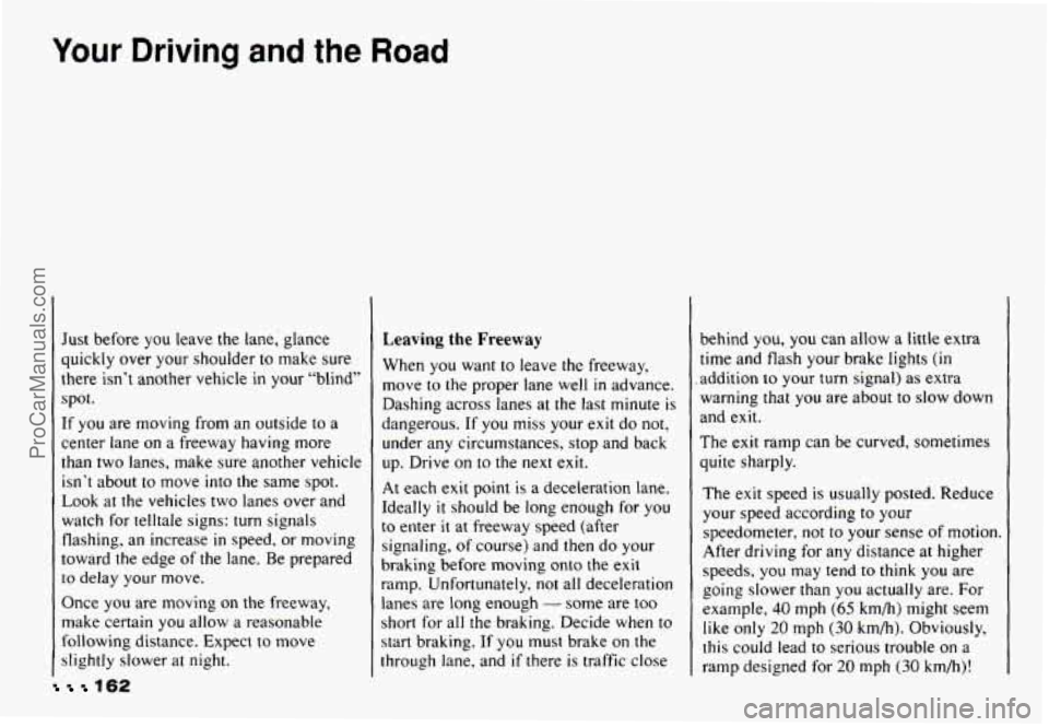 CHEVROLET CAMARO 1993 Owners Manual Your Driving and the Road
Just before you leave the lane,’ glance
quickly over your shoulder to make sure
there isn’t another vehicle
in your “blind”
spot.
If you are moving f CHEVROLET CAMARO 1993 Owners Manual Your Driving and the Road
Just before you leave the lane,’ glance
quickly over your shoulder to make sure
there isn’t another vehicle
in your “blind”
spot.
If you are moving f