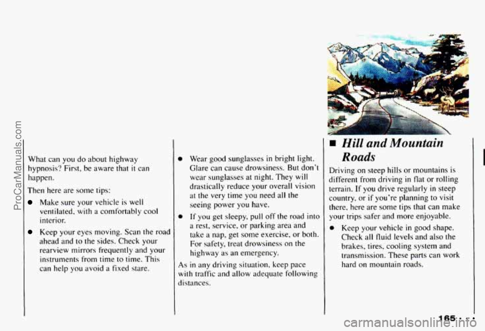CHEVROLET CAMARO 1993 Owners Manual What can you do about highway
hypnosis? First, be aware that
it can
happen.
Then here are some tips:
Make sure your vehicle is well
ventilated,
with a comfortably cool
interior.
K CHEVROLET CAMARO 1993 Owners Manual What can you do about highway
hypnosis? First, be aware that
it can
happen.
Then here are some tips:
Make sure your vehicle is well
ventilated,
with a comfortably cool
interior.
K