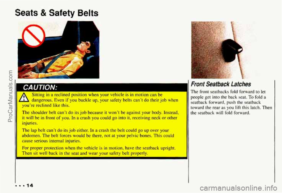 CHEVROLET CAMARO 1993 User Guide Seats 8t Safety Belts
II
A
Sitting in a reclined position when your vehicle is in motion can be
- dangerous. Even if you buckle up, your safety belts can’t do their job when
you’re re CHEVROLET CAMARO 1993 User Guide Seats 8t Safety Belts
II
A
Sitting in a reclined position when your vehicle is in motion can be
- dangerous. Even if you buckle up, your safety belts can’t do their job when
you’re re