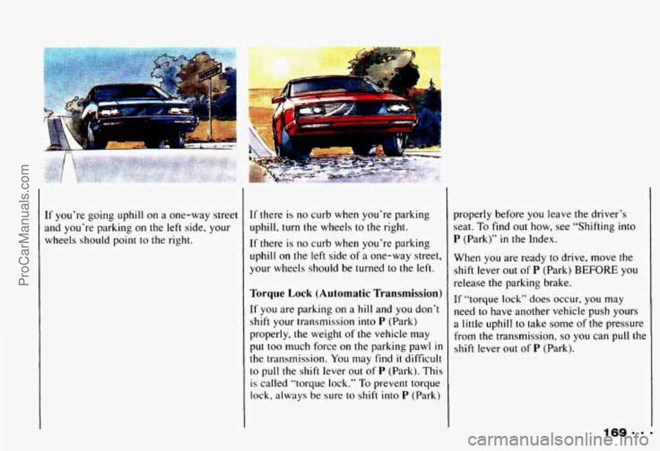 CHEVROLET CAMARO 1993 Owners Manual If you’re going uphill on a one-way street
and you’re parking on the left side, your wheels should point to the right. If there is no curb when you’re parking
uphill, turn CHEVROLET CAMARO 1993 Owners Manual If you’re going uphill on a one-way street
and you’re parking on the left side, your wheels should point to the right. If there is no curb when you’re parking
uphill, turn