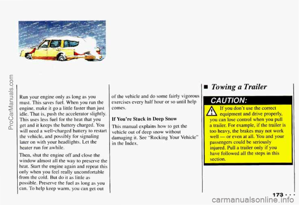CHEVROLET CAMARO 1993 Owners Manual Run your engine only as long as you
must. This saves fuel. When you
run the
engine, make
it go a little faster than just
idle. That is, push the accelerator slightly.
This uses les CHEVROLET CAMARO 1993 Owners Manual Run your engine only as long as you
must. This saves fuel. When you
run the
engine, make
it go a little faster than just
idle. That is, push the accelerator slightly.
This uses les