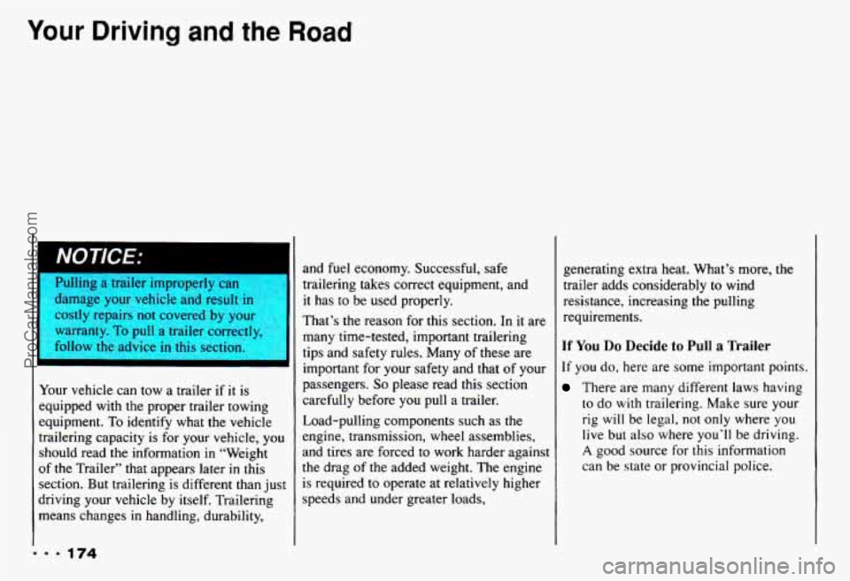 CHEVROLET CAMARO 1993  Owners Manual Your Driving and the Road 
I NOTICE: 
AAtnage your  vehicle  and result i~ 
jtly repairs  not covered  by  you. 
warranty. 
To pull a  trailer correctly, 
follow  the  advice 
in this section. 
I 
You