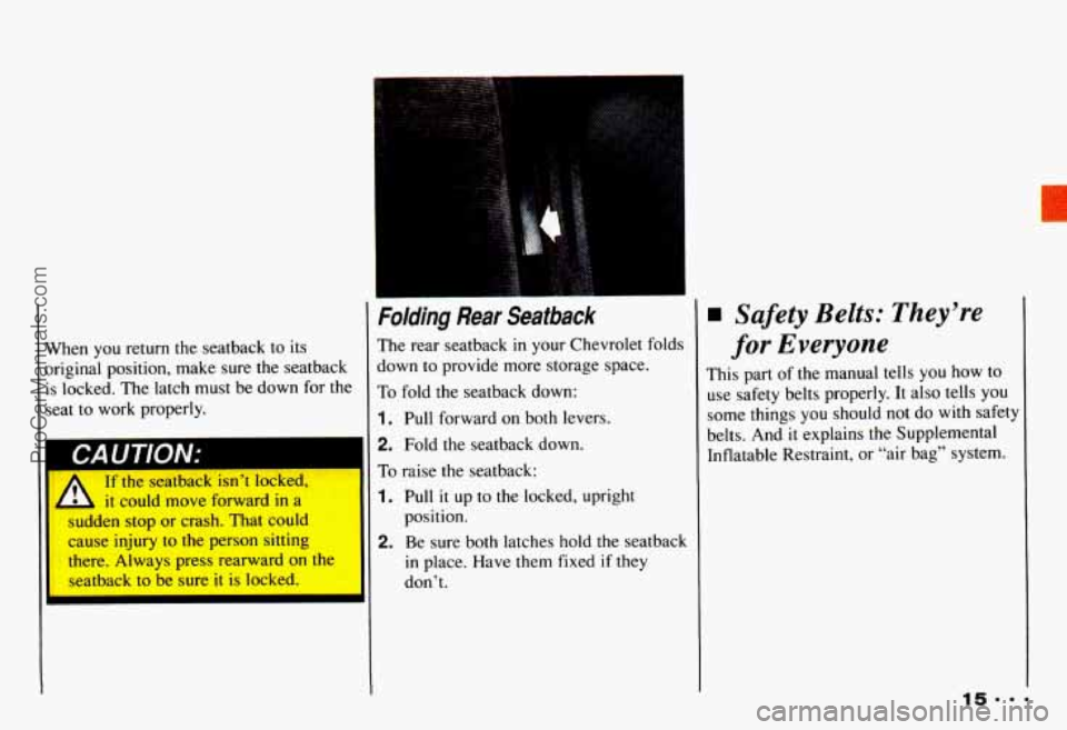 CHEVROLET CAMARO 1993 User Guide When you return the seatback to its original position, make sure the seatback
is locked. The latch must be down for the
seat to work properly.
I CAUTlON:
If the seatback isn’ CHEVROLET CAMARO 1993 User Guide When you return the seatback to its original position, make sure the seatback
is locked. The latch must be down for the
seat to work properly.
I CAUTlON:
If the seatback isn’
