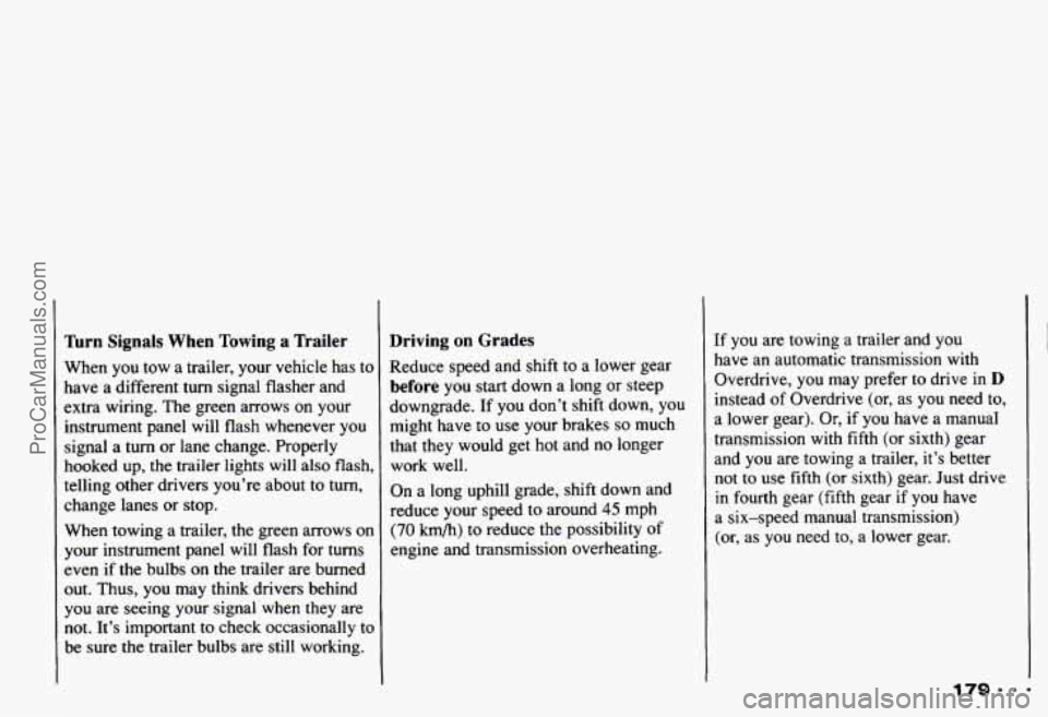CHEVROLET CAMARO 1993 Owners Manual Turn Signals When Towing a Trailer
When you tow a trailer, your vehicle has to
have a different turn signal flasher and
extra wiring. The green arrows on your
instrument panel CHEVROLET CAMARO 1993 Owners Manual Turn Signals When Towing a Trailer
When you tow a trailer, your vehicle has to
have a different turn signal flasher and
extra wiring. The green arrows on your
instrument panel
