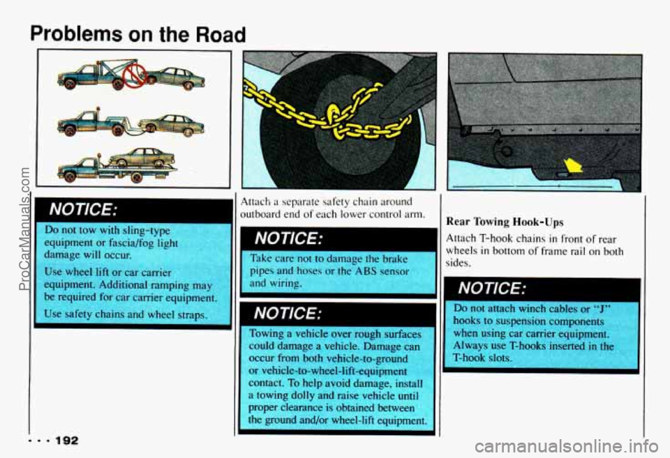 CHEVROLET CAMARO 1993 Owners Manual Problems on the Road
I.. 192
not tow with sling-typc
equipment or fascia/fog light
damage will occu
Use wheel lift or car carrier
equipment. Additional ramping may
be required for c CHEVROLET CAMARO 1993 Owners Manual Problems on the Road
I.. 192
not tow with sling-typc
equipment or fascia/fog light
damage will occu
Use wheel lift or car carrier
equipment. Additional ramping may
be required for c