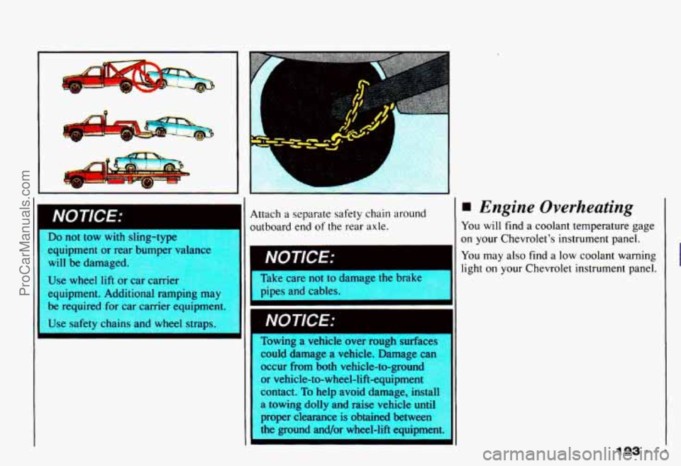CHEVROLET CAMARO 1993 Owners Manual I
c
Do not tow with sling-type
eauipment or rear bumDer valance
equipment. Additional ramping may
be required for car carrier equipment.
Use safety chains and wheel straps. Attach
a s CHEVROLET CAMARO 1993 Owners Manual I
c
Do not tow with sling-type
eauipment or rear bumDer valance
equipment. Additional ramping may
be required for car carrier equipment.
Use safety chains and wheel straps. Attach
a s