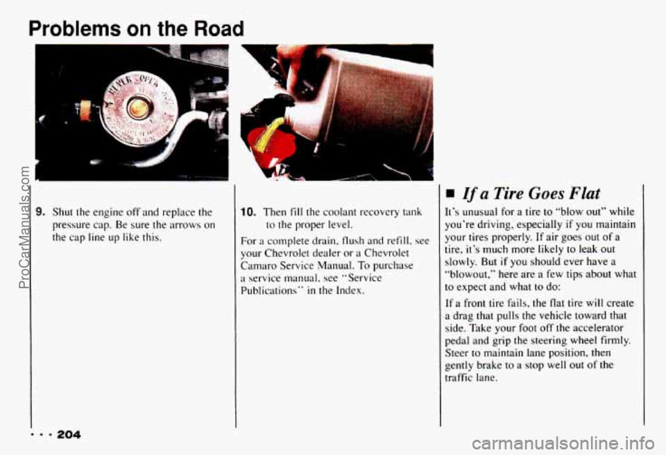 CHEVROLET CAMARO 1993 Owners Manual Problems on the Road
I lh
1
F. $.
9. Shut the engine off and replace the
pressure cap. Be sure the arrows
on
the cap line up like this.
Y CI.
10. Then fill the coolant recovery CHEVROLET CAMARO 1993 Owners Manual Problems on the Road
I lh
1
F. $.
9. Shut the engine off and replace the
pressure cap. Be sure the arrows
on
the cap line up like this.
Y CI.
10. Then fill the coolant recovery