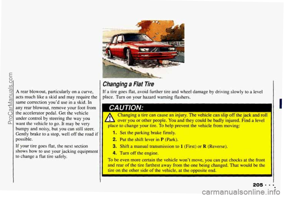 CHEVROLET CAMARO 1993 Owners Manual I Changing a Flat lire
’ A rear blowout, particularly on a curve, If a tire goes flat, avoid further tire and wheel damage by driving slowly to a level
acts much like a skid and may requir CHEVROLET CAMARO 1993 Owners Manual I Changing a Flat lire
’ A rear blowout, particularly on a curve, If a tire goes flat, avoid further tire and wheel damage by driving slowly to a level
acts much like a skid and may requir