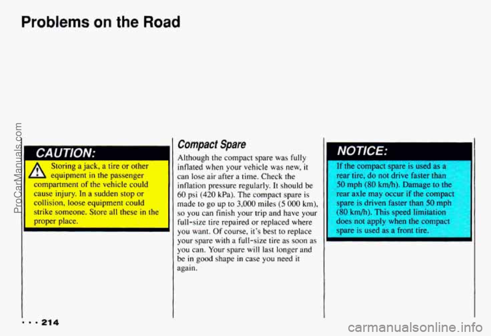 CHEVROLET CAMARO 1993 Owners Manual Problems on the Road
II , Storing aJacK, a tlre or otner I
4 equipment in the passenger
Ldmpartment of the vehicle could
cause injury. In a sudden
stop or
collision, loose equipment co CHEVROLET CAMARO 1993 Owners Manual Problems on the Road
II , Storing aJacK, a tlre or otner I
4 equipment in the passenger
Ldmpartment of the vehicle could
cause injury. In a sudden
stop or
collision, loose equipment co