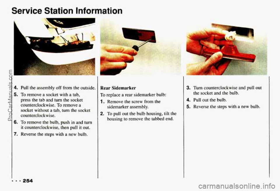 CHEVROLET CAMARO 1993 Owners Manual Service Station Information
L
h
U
4. Pull the assembly off from the outside.
5. To remove a socket with a tab,
press the tab and turn the socket
counterclockwise.
To remove a
socket CHEVROLET CAMARO 1993 Owners Manual Service Station Information
L
h
U
4. Pull the assembly off from the outside.
5. To remove a socket with a tab,
press the tab and turn the socket
counterclockwise.
To remove a
socket