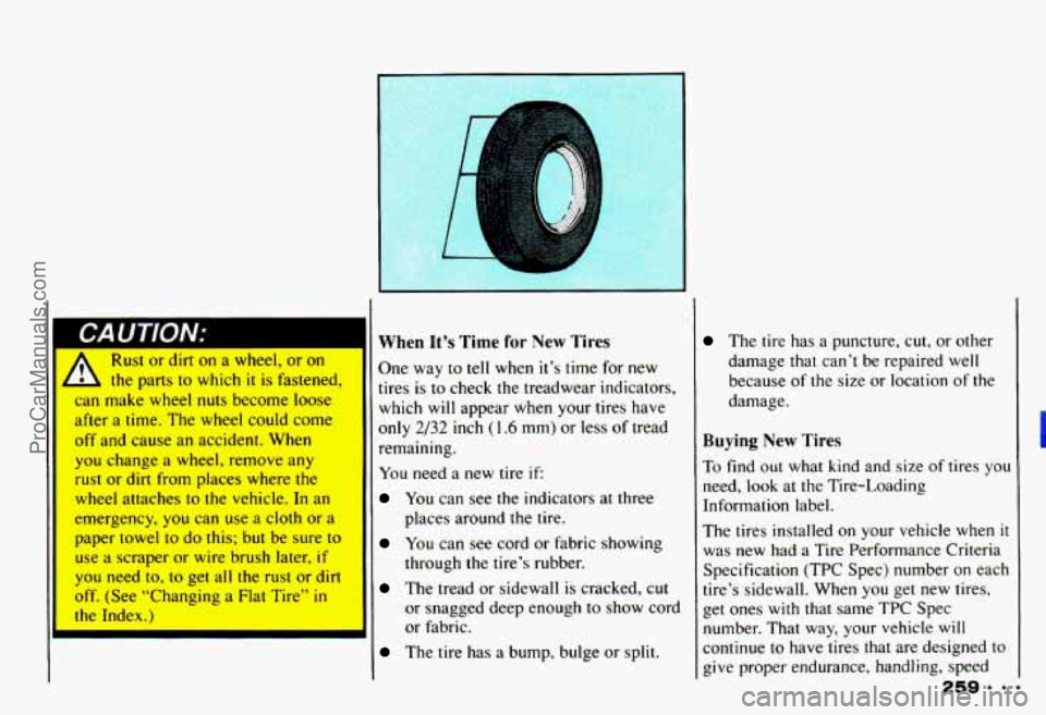 CHEVROLET CAMARO 1993 Owners Manual Rust or dirt on a wheel, or on
- the parts to which it is fastened,
can make wheel
nuts become loose
after a time. The wheel could come
off and cause an accident. When
you change a wheel CHEVROLET CAMARO 1993 Owners Manual Rust or dirt on a wheel, or on
- the parts to which it is fastened,
can make wheel
nuts become loose
after a time. The wheel could come
off and cause an accident. When
you change a wheel