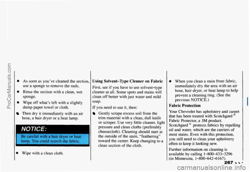 CHEVROLET CAMARO 1993 Owners Manual I1
0 As soon as you’ve cleaned the section,
use a sponge to remove the suds.
0 Rinse the section with a clean, wet
sponge.
0 Wipe off what’s left with a slightly
damp paper towe CHEVROLET CAMARO 1993 Owners Manual I1
0 As soon as you’ve cleaned the section,
use a sponge to remove the suds.
0 Rinse the section with a clean, wet
sponge.
0 Wipe off what’s left with a slightly
damp paper towe