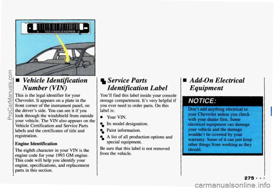 CHEVROLET CAMARO 1993 Owners Manual o TESTVNXX3XX009696
Vehicle Identification
Number (VIN)
This is the legal identifier for your
Chevrolet. It appears on a plate in the
front corner of the instrument panel, on
the CHEVROLET CAMARO 1993 Owners Manual o TESTVNXX3XX009696
Vehicle Identification
Number (VIN)
This is the legal identifier for your
Chevrolet. It appears on a plate in the
front corner of the instrument panel, on
the
