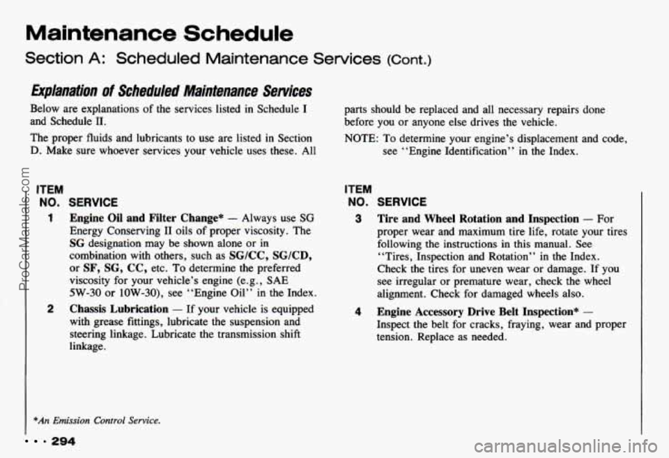 CHEVROLET CAMARO 1993 Owners Manual Maintenance Schedule
Section A: Scheduled Maintenance Services (Cont.)
Eirplanation of Scheduled Maintenance Semices
Below are explanations of the services listed in Schedule I
and Schedul CHEVROLET CAMARO 1993 Owners Manual Maintenance Schedule
Section A: Scheduled Maintenance Services (Cont.)
Eirplanation of Scheduled Maintenance Semices
Below are explanations of the services listed in Schedule I
and Schedul