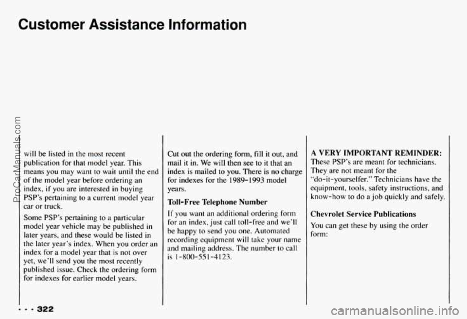 CHEVROLET CAMARO 1993 Owners Manual Customer Assistance Information
9 9 - 322
will be listed in the most recent
publication for that model year. This
means you may want to wait
until the end
of the model year befor CHEVROLET CAMARO 1993 Owners Manual Customer Assistance Information
9 9 - 322
will be listed in the most recent
publication for that model year. This
means you may want to wait
until the end
of the model year befor