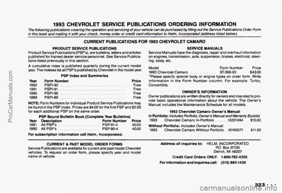 CHEVROLET CAMARO 1993 Owners Manual 1993 CHEVROLET SERVICE PUBLICATIONS ORDERING INFORMATION
The following publications covering the operation and servicing of pur vehicle can be purchased by filling out the Service Publica CHEVROLET CAMARO 1993 Owners Manual 1993 CHEVROLET SERVICE PUBLICATIONS ORDERING INFORMATION
The following publications covering the operation and servicing of pur vehicle can be purchased by filling out the Service Publica