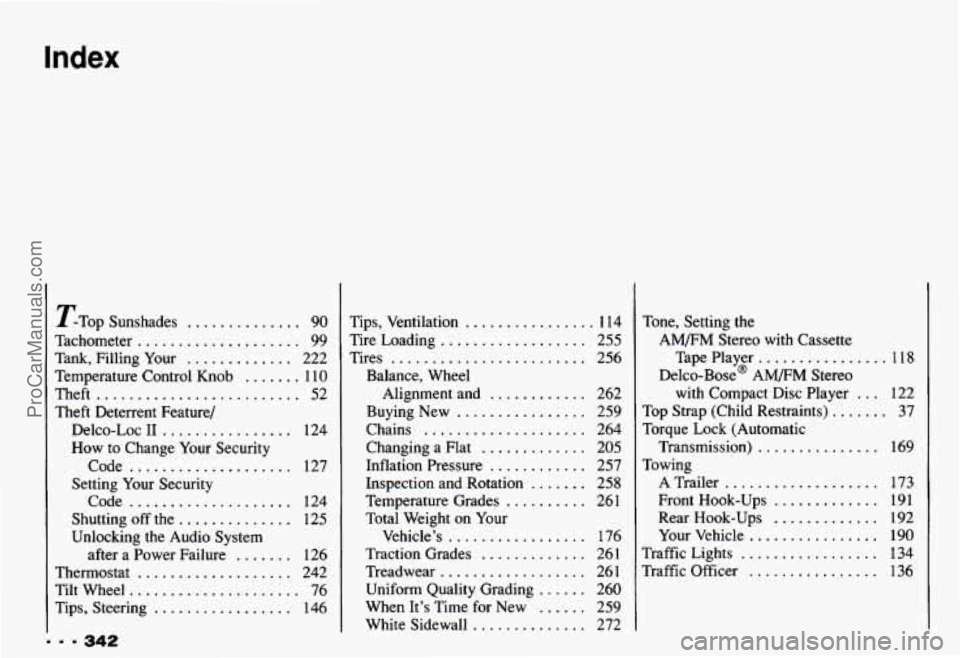 CHEVROLET CAMARO 1993 Owners Manual Index
... 342
TTop Sunshades .............. 90
Tachometer
.................... 99
Tank. Filling Your ............. 222
Temperature Control Knob
....... 110
Theft ......................... CHEVROLET CAMARO 1993 Owners Manual Index
... 342
TTop Sunshades .............. 90
Tachometer
.................... 99
Tank. Filling Your ............. 222
Temperature Control Knob
....... 110
Theft .........................