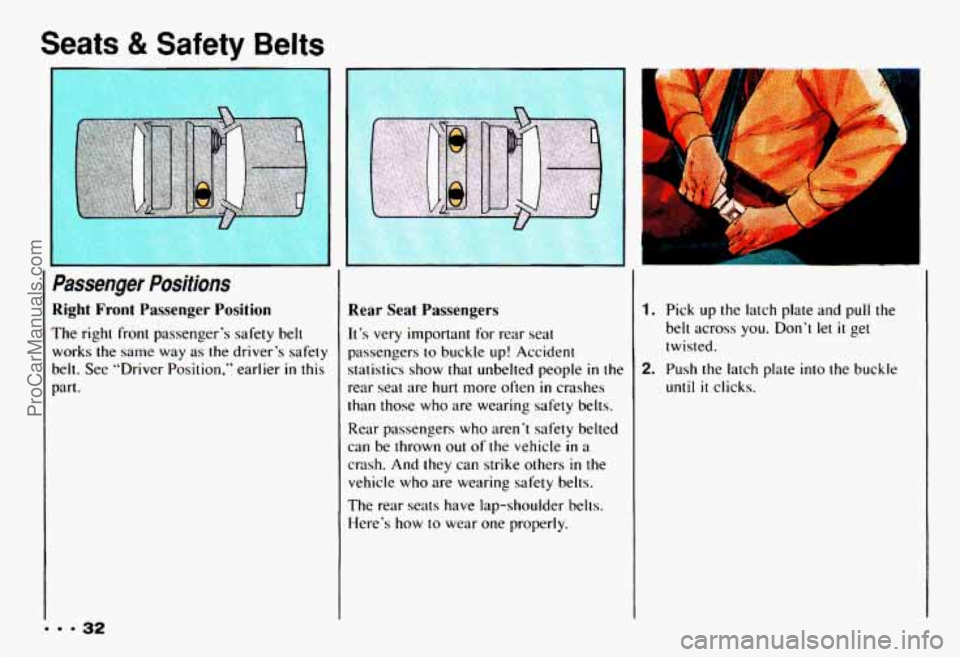 CHEVROLET CAMARO 1993 Owners Guide Seats 8t Safety Belts
Passenger Positions
Right Front Passenger Position
The right front passenger’s safety belt
works the same way as
the driver’s safety
belt. See “Driver Pos CHEVROLET CAMARO 1993 Owners Guide Seats 8t Safety Belts
Passenger Positions
Right Front Passenger Position
The right front passenger’s safety belt
works the same way as
the driver’s safety
belt. See “Driver Pos