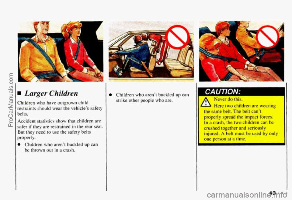 CHEVROLET CAMARO 1993 Service Manual Lurger Children Children who aren’t buckled up can
strike other people who are. r/nu I IVIV.
Never do this.
- Here two children are wearing
the same belt. The belt can’t
properly spr CHEVROLET CAMARO 1993 Service Manual Lurger Children Children who aren’t buckled up can
strike other people who are. r/nu I IVIV.
Never do this.
- Here two children are wearing
the same belt. The belt can’t
properly spr