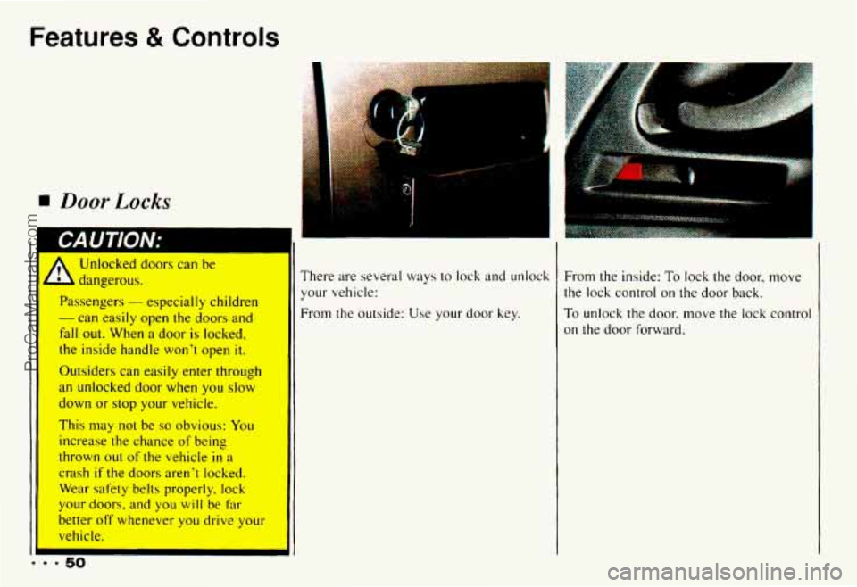 CHEVROLET CAMARO 1993 Workshop Manual Features & Controls
Door Locks
I CAUTION:
I ... 50
A
Unlocked doors can be
dangerous.
Passengers
- especially children
- can easily open the doors and
fall
out. When a door is locke CHEVROLET CAMARO 1993 Workshop Manual Features & Controls
Door Locks
I CAUTION:
I ... 50
A
Unlocked doors can be
dangerous.
Passengers
- especially children
- can easily open the doors and
fall
out. When a door is locke
