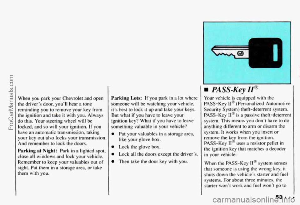 CHEVROLET CAMARO 1993 Workshop Manual When you park your Chevrolet and open
the driver’s door, you’ll hear a tone
reminding you to remove your key from
the ignition and take
it with you. Always
do this. Your ste CHEVROLET CAMARO 1993 Workshop Manual When you park your Chevrolet and open
the driver’s door, you’ll hear a tone
reminding you to remove your key from
the ignition and take
it with you. Always
do this. Your ste