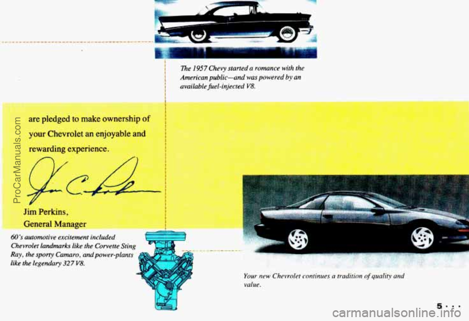 CHEVROLET CAMARO 1993 Owners Manual Jim Perkins,
General Manag-
60s automotive excitement included
Chevrolet landmarks like the Corvette Sting
Ray, the
sporty Camuro, and power-plants
like the legendary 32 7 V8.
The 195 CHEVROLET CAMARO 1993 Owners Manual Jim Perkins,
General Manag-
60s automotive excitement included
Chevrolet landmarks like the Corvette Sting
Ray, the
sporty Camuro, and power-plants
like the legendary 32 7 V8.
The 195