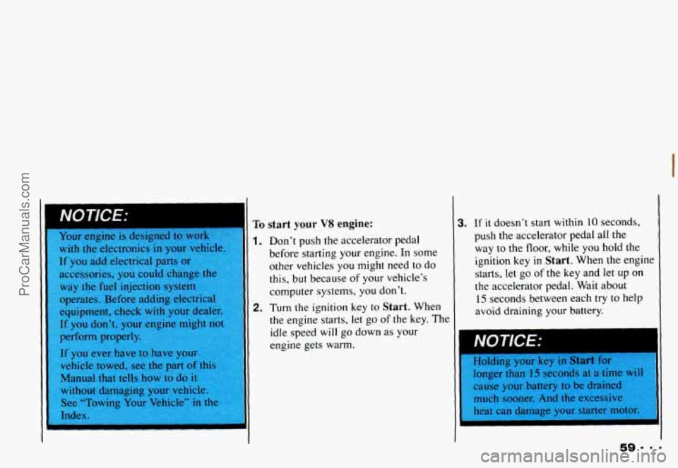 CHEVROLET CAMARO 1993 Repair Manual 1.
2.
Dont push the accelerator pedal
before starting your engine.
In some
other vehicles you might need to do
this, but because
of your vehicles
computer systems, you don CHEVROLET CAMARO 1993 Repair Manual 1.
2.
Dont push the accelerator pedal
before starting your engine.
In some
other vehicles you might need to do
this, but because
of your vehicles
computer systems, you don