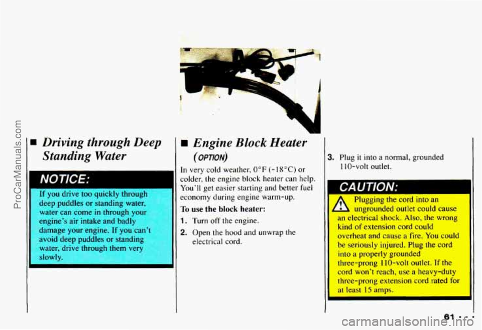 CHEVROLET CAMARO 1993 Repair Manual Driving through Deep Standing
Water
NOTiCE:
[f you drive too quickly throul
deep puddles or standing wt :r,
water can come
in through your
engine’s air intake and badly
damage y CHEVROLET CAMARO 1993 Repair Manual Driving through Deep Standing
Water
NOTiCE:
[f you drive too quickly throul
deep puddles or standing wt :r,
water can come
in through your
engine’s air intake and badly
damage y
