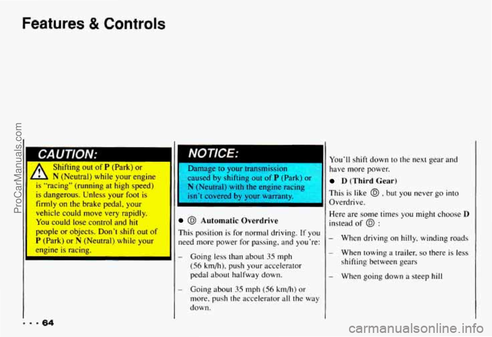 CHEVROLET CAMARO 1993 Repair Manual Features & Controls
.
Shifting out of Y (Park) or
N (Neutral) while your engine
13 “racing” (running at high speed)
is dangerous. Unless your foot is
firmly on the brake pedal, CHEVROLET CAMARO 1993 Repair Manual Features & Controls
.
Shifting out of Y (Park) or
N (Neutral) while your engine
13 “racing” (running at high speed)
is dangerous. Unless your foot is
firmly on the brake pedal,