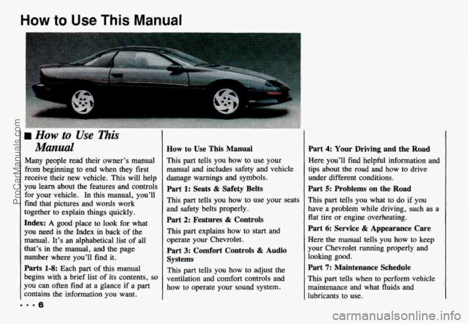 CHEVROLET CAMARO 1993 Owners Manual How to Use This Manual
How to Use This
Manual
Many people read their owner’s manual
from beginning to end when they first
receive their new vehicle. This will help
you learn about CHEVROLET CAMARO 1993 Owners Manual How to Use This Manual
How to Use This
Manual
Many people read their owner’s manual
from beginning to end when they first
receive their new vehicle. This will help
you learn about