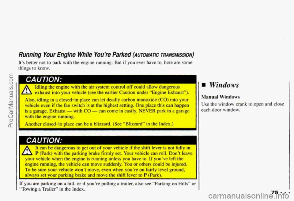 CHEVROLET CAMARO 1993 Manual PDF Running Your Engine While You’re Parked (AUTOMATIC TRANsMIssIoN)
It’s better not to park with the engine running. But if you ever have to, here are some
things
to know.
1 CAUTION:
CHEVROLET CAMARO 1993 Manual PDF Running Your Engine While You’re Parked (AUTOMATIC TRANsMIssIoN)
It’s better not to park with the engine running. But if you ever have to, here are some
things
to know.
1 CAUTION: