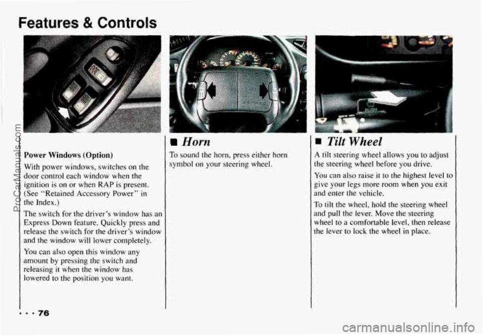CHEVROLET CAMARO 1993 Manual PDF Features & Controls
Power Windows (Option)
With power windows, switches on the
door control each window when the
ignition is on or when
RAP is present.
(See “Retained Accessory Pow CHEVROLET CAMARO 1993 Manual PDF Features & Controls
Power Windows (Option)
With power windows, switches on the
door control each window when the
ignition is on or when
RAP is present.
(See “Retained Accessory Pow