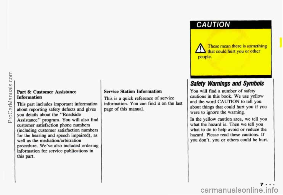CHEVROLET CAMARO 1993 Owners Manual Part 8: Customer Assistance
Information
This part includes important information
about reporting safety defects and gives
you details about the “Roadside
Assistance” program.
You w CHEVROLET CAMARO 1993 Owners Manual Part 8: Customer Assistance
Information
This part includes important information
about reporting safety defects and gives
you details about the “Roadside
Assistance” program.
You w