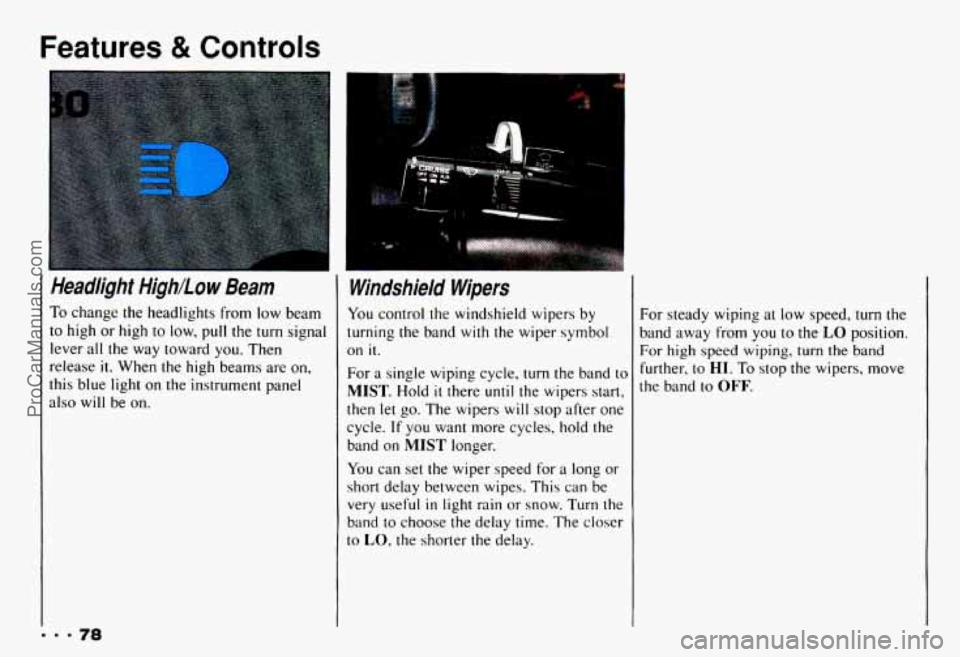 CHEVROLET CAMARO 1993 Manual Online Features & Controls
Headlight HighLow Beam
To change the headlights from low beam
to high or high
to low, pull the turn signal
lever all
the way toward you. Then
release
it. When th CHEVROLET CAMARO 1993 Manual Online Features & Controls
Headlight HighLow Beam
To change the headlights from low beam
to high or high
to low, pull the turn signal
lever all
the way toward you. Then
release
it. When th