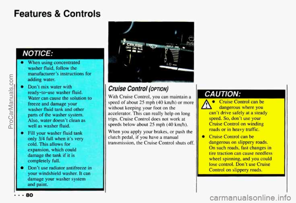 CHEVROLET CAMARO 1993  Owners Manual Features & Controls 
II 
washer fluid, follow the 
manufacturer’?  instructiopc 
fnr 
adding  water. 
Don’t  mix  warGI with 
ready-to-use  washer 
fluic.. 
Water  can  cause  the  solutinn tn 
fr