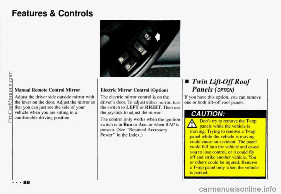 CHEVROLET CAMARO 1993 Owners Manual Features & Controls
t
Manual Remote Control Mirror
Adjust the driver side outside mirror with
the lever
on the door. Adjust the mirror so
that you can just see the side of your
CHEVROLET CAMARO 1993 Owners Manual Features & Controls
t
Manual Remote Control Mirror
Adjust the driver side outside mirror with
the lever
on the door. Adjust the mirror so
that you can just see the side of your