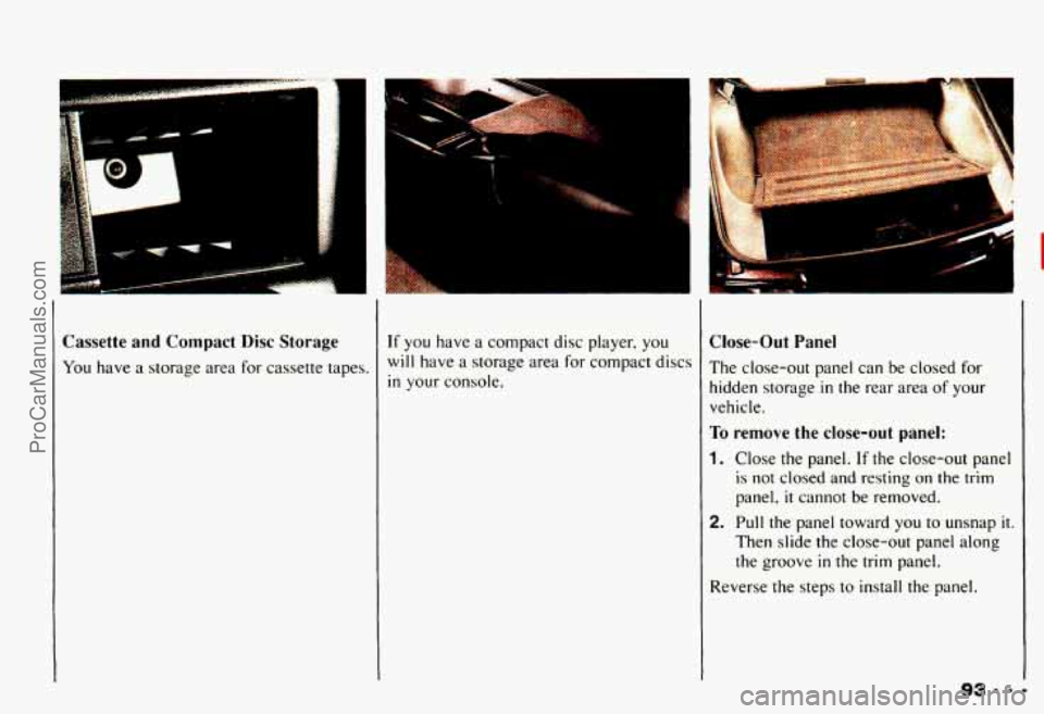 CHEVROLET CAMARO 1993 Owners Manual Cassette and Compact Disc Storage
You have a storage area for cassette tapes.
.
If you have a compact disc player, you
will have a storage area for compact discs
in your console.
Cl CHEVROLET CAMARO 1993 Owners Manual Cassette and Compact Disc Storage
You have a storage area for cassette tapes.
.
If you have a compact disc player, you
will have a storage area for compact discs
in your console.
Cl