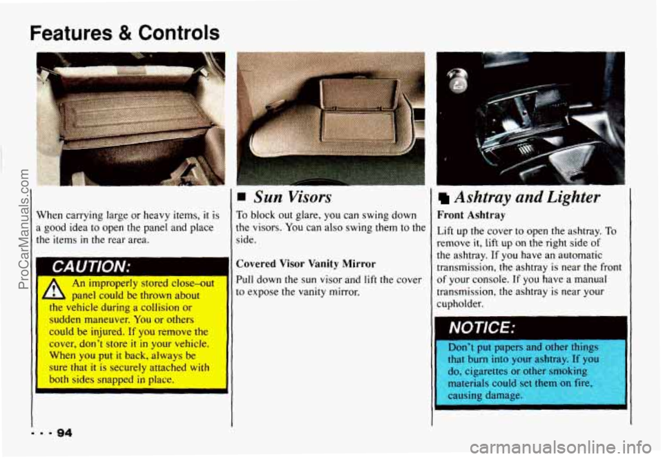 CHEVROLET CAMARO 1993 Owners Manual Features & Contr
I
When carrying large or heavy items, it is
a good idea to open the panel and place
the items
in the rear area.
I
A An improperly stored close-out
, panel could be CHEVROLET CAMARO 1993 Owners Manual Features & Contr
I
When carrying large or heavy items, it is
a good idea to open the panel and place
the items
in the rear area.
I
A An improperly stored close-out
, panel could be