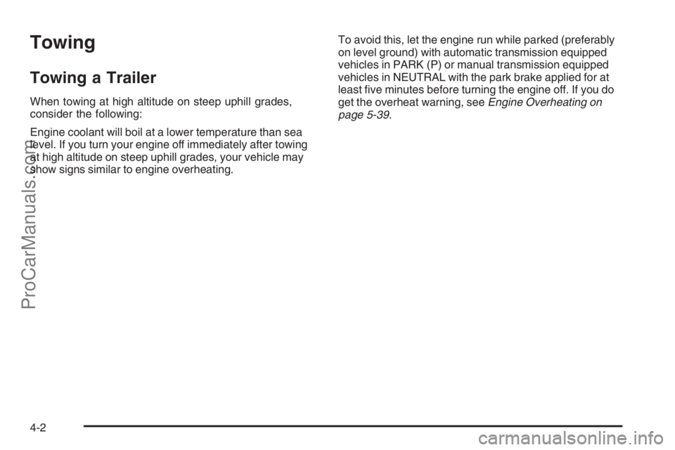 CHEVROLET DURAMAX 2006  Owners Manual Towing
Towing a Trailer
When towing at high altitude on steep uphill grades,
consider the following:
Engine coolant will boil at a lower temperature than sea
level. If you turn your engine off immedia