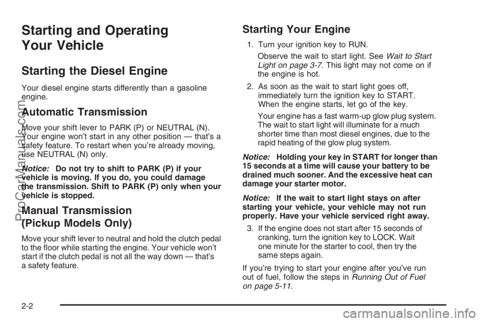 CHEVROLET DURAMAX 2006  Owners Manual Starting and Operating
Your Vehicle
Starting the Diesel Engine
Your diesel engine starts differently than a gasoline
engine.
Automatic Transmission
Move your shift lever to PARK (P) or NEUTRAL (N).
Yo