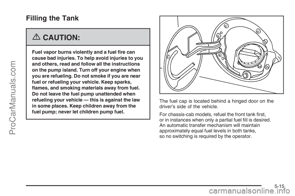 CHEVROLET DURAMAX 2006 Owners Guide Filling the Tank
{CAUTION:
Fuel vapor burns violently and a fuel �re can
cause bad injuries. To help avoid injuries to you
and others, read and follow all the instructions
on the pump island. Turn off