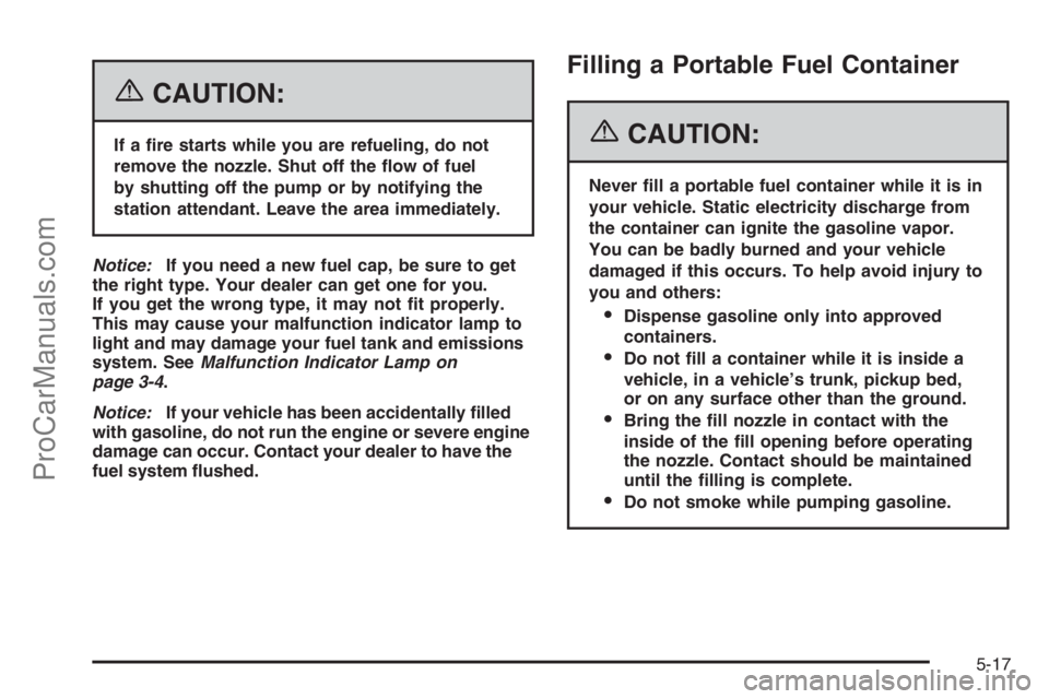 CHEVROLET DURAMAX 2006 Service Manual {CAUTION:
If a �re starts while you are refueling, do not
remove the nozzle. Shut off the �ow of fuel
by shutting off the pump or by notifying the
station attendant. Leave the area immediately.
Notice